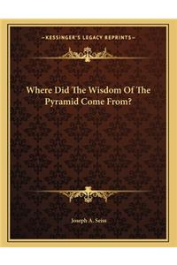 Where Did the Wisdom of the Pyramid Come From?