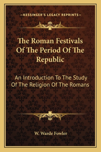 The Roman Festivals of the Period of the Republic