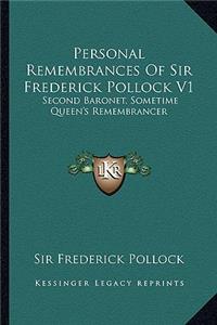 Personal Remembrances of Sir Frederick Pollock V1