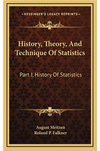 History, Theory, And Technique Of Statistics