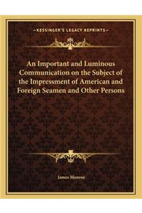 An Important and Luminous Communication on the Subject of the Impressment of American and Foreign Seamen and Other Persons