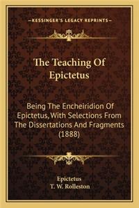 Teaching of Epictetus the Teaching of Epictetus