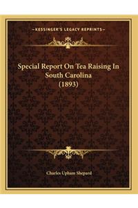 Special Report On Tea Raising In South Carolina (1893)