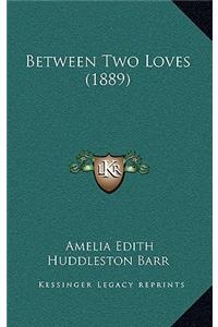 Between Two Loves (1889)