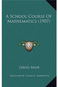 A School Course of Mathematics (1907)