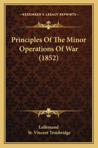 Principles Of The Minor Operations Of War (1852)
