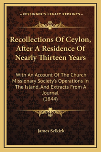 Recollections Of Ceylon, After A Residence Of Nearly Thirteen Years