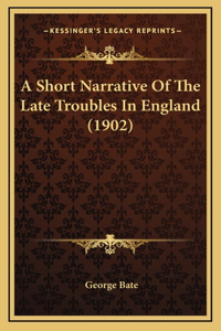 A Short Narrative Of The Late Troubles In England (1902)