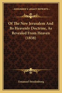 Of The New Jerusalem And Its Heavenly Doctrine, As Revealed From Heaven (1838)