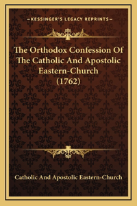 Orthodox Confession Of The Catholic And Apostolic Eastern-Church (1762)