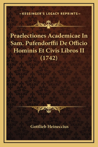 Praelectiones Academicae In Sam. Pufendorffii De Officio Hominis Et Civis Libros II (1742)