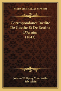 Correspondance Inedite De Goethe Et De Bettina D'Arnim (1843)