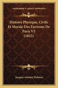 Histoire Physique, Civile Et Morale Des Environs De Paris V3 (1825)