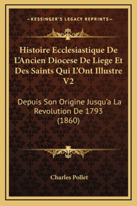 Histoire Ecclesiastique De L'Ancien Diocese De Liege Et Des Saints Qui L'Ont Illustre V2
