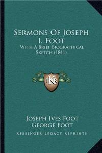 Sermons Of Joseph I. Foot