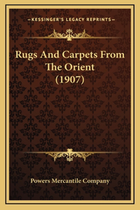 Rugs And Carpets From The Orient (1907)