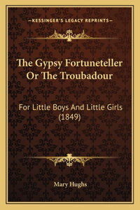 The Gypsy Fortuneteller Or The Troubadour