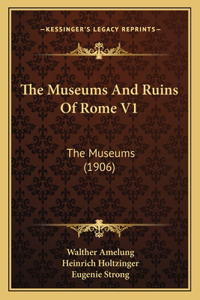 Museums And Ruins Of Rome V1: The Museums (1906)