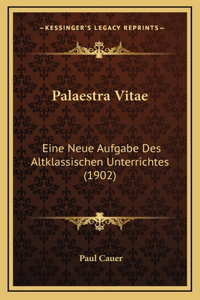 Palaestra Vitae: Eine Neue Aufgabe Des Altklassischen Unterrichtes (1902)