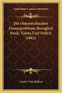 Osterreichischen Finanzprobleme Bezuglich Bank, Valuta Und Deficit (1862)