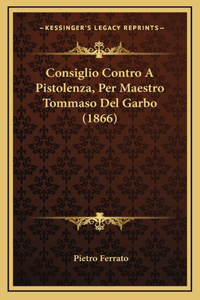 Consiglio Contro A Pistolenza, Per Maestro Tommaso Del Garbo (1866)