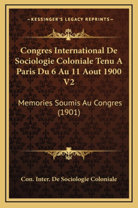Congres International De Sociologie Coloniale Tenu A Paris Du 6 Au 11 Aout 1900 V2