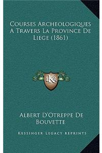 Courses Archeologiques A Travers La Province De Liege (1861)