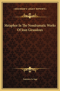 Metaphor In The Nondramatic Works Of Jean Giraudoux