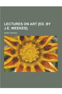 Lectures on Art [Ed. by J.E. Weekes]