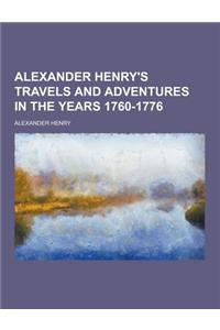 Alexander Henry's Travels and Adventures in the Years 1760-1776