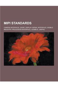 Mipi Standards: Camera Interface, Digrf, Display Serial Interface, Mobile Industry Processor Interface, Slimbus, Unipro