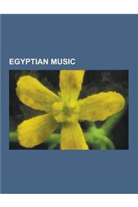 Egyptian Music: Albums by Egyptian Artists, Egyptian Musical Groups, Egyptian Musicians, Egyptian Musicologists, Egyptian Record Produ