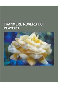 Tranmere Rovers F.C. Players: Dixie Dean, Joe Hart, Steve Coppell, John Aldridge, Adam Proudlock, Sean Thornton, Alex Bruce, Gareth Taylor, Robbie S
