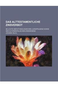 Das Alttestamentliche Zinsverbot; Im Lichte Der Ethnologischen Jurisprudenz Sowie Des Altorientalischen Zinswesens