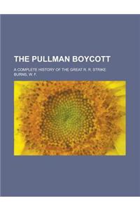 The Pullman Boycott; A Complete History of the Great R. R. Strike