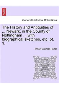 The History and Antiquities of ... Newark, in the County of Nottingham ... with Biographical Sketches, Etc. Pt. 1.