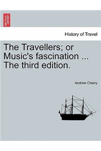 The Travellers; Or Music's Fascination ... the Third Edition.