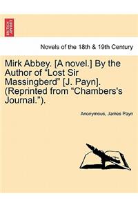 Mirk Abbey. [A Novel.] by the Author of Lost Sir Massingberd [J. Payn]. (Reprinted from Chambers's Journal.).