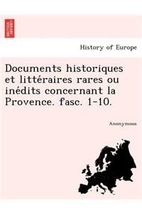 Documents Historiques Et Litte Raires Rares Ou Ine Dits Concernant La Provence. Fasc. 1-10.