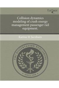 Collision Dynamics Modeling of Crash Energy Management Passenger Rail Equipment.