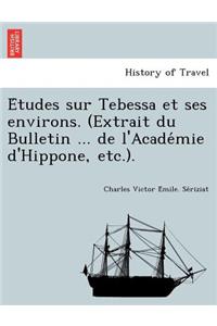 E Tudes Sur Tebessa Et Ses Environs. (Extrait Du Bulletin ... de L'Acade Mie D'Hippone, Etc.).