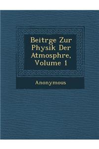 Beitr GE Zur Physik Der Atmosph Re, Volume 1