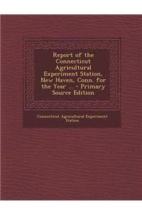 Report of the Connecticut Agricultural Experiment Station, New Haven, Conn. for the Year ...