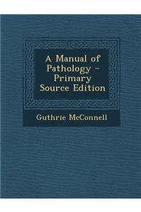 A Manual of Pathology