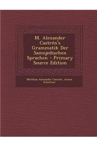 M. Alexander Castren's Grammatik Der Samojedischen Sprachen