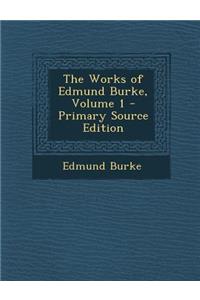 The Works of Edmund Burke, Volume 1