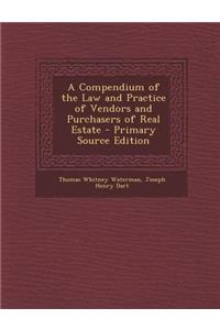 Compendium of the Law and Practice of Vendors and Purchasers of Real Estate