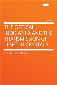 The Optical Indicatrix and the Transmission of Light in Crystals