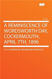 A Reminiscence of Wordsworth Day, Cockermouth, April 7th, 1896