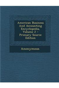 American Business and Accounting Encyclopedia, Volume 2 - Primary Source Edition